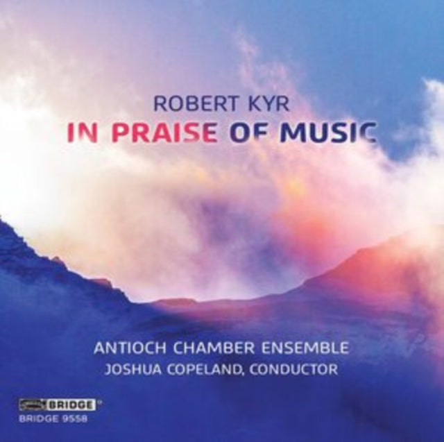 Antioch Chamber Ensemble - Robert Kyr: In Praise Of Music (CD)