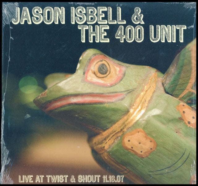 Jason Isbell And The 400 Unit - Live At Twist & Shout 11.16.07 (Vinyl)