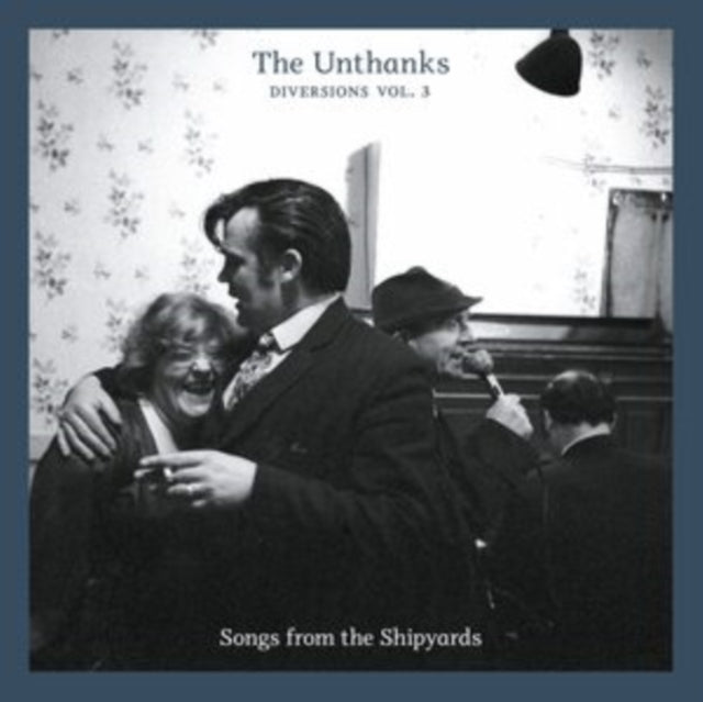 Unthanks - Diversions Vol.3: Songs From The Shipyards (CD)