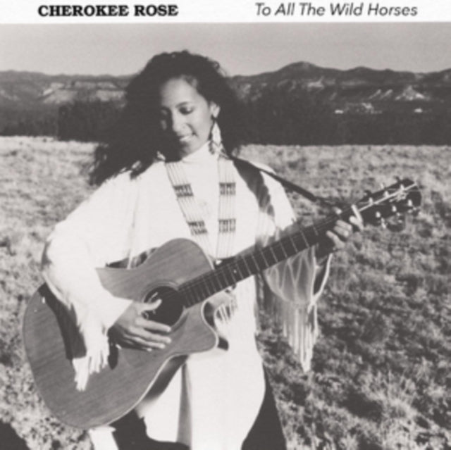 Cherokee Rose - To All The Wild Horses (CD)