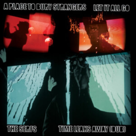A Place To Bury Strangers / The Serfs - Let It All Go / Time Leaks Away (Dub) (Vinyl Single)