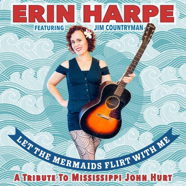 Erin Harpe - Let The Mermaids Flirt With Me: A Tribute To Mississippi John Hurt (CD)
