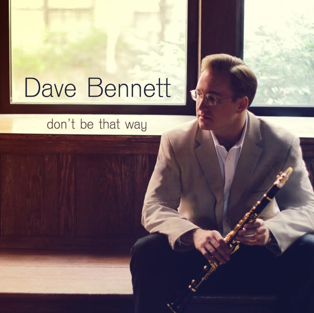 Dave Bennett - Don't Be That Way (CD)