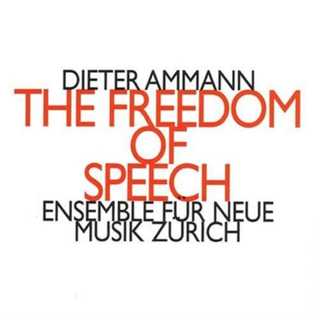 Ensemble Fur Neue Musik Zurich - Dieter Ammann: The Freedom Of Speech (CD)