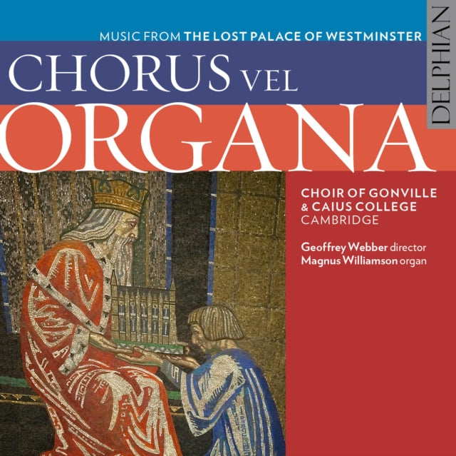 Choir Of Gonville & Caius College / Cambridge Geoffrey Webber Director Magnus Williamson Organ - Chorus Vel Organa: Music From The Lost Palace Of Westminster (CD)