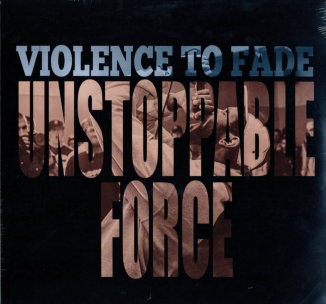 Violence To Fade - Unstoppable Force (Vinyl)