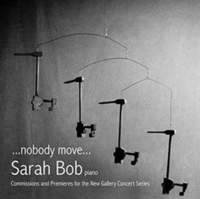 Sarah Bob - ... Nobody Move ...: Commissions And Premieres For The New (CD)