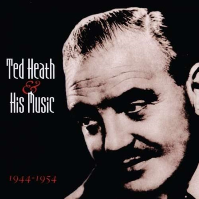 Ted Heath - Ted Heath & His Music 1944-1954 (CD)