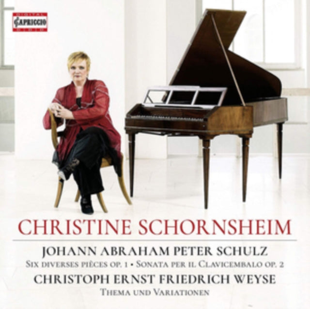 Christine Schornsheim - Johann Abraham Peter Schulz: Six Diverses Pieces. Op. 1 / Sonata Per Il Clavicembalo. Op. 2 / Christoph Ernst Friedrich Weyse: Thema Und Variationen (CD)