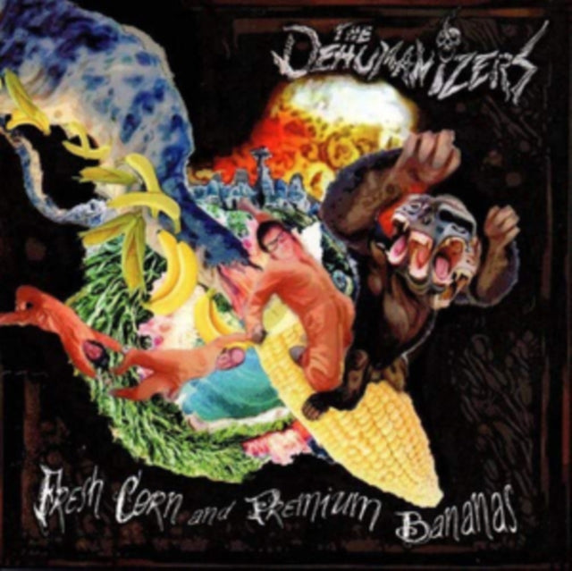 Dehumanizers - Fresh Corn & Premium Bananas (CD)