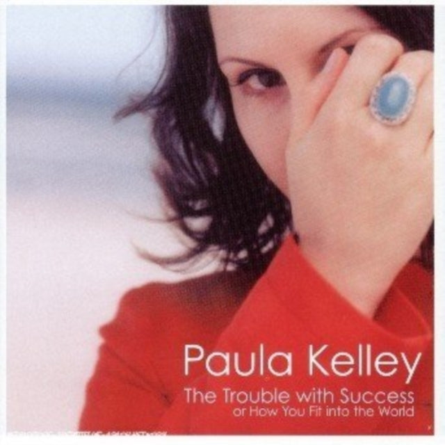 Paula Kelley - Trouble With Success Or How You Fit Into The World (CD)