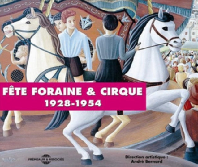 Direction Andre Bernard - La Fete Foraine Et Le Cirque - Fairground & Circus - Anthologie Chanson Francaise (CD)