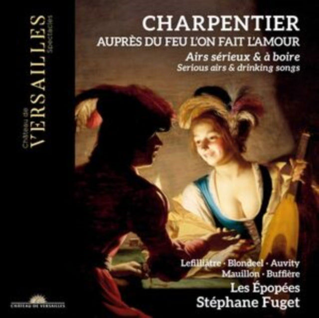 Stephane Fuget / Les Epopees - Charpentier: Aupres Du Feu LOn Fait LAmour. Serious Airs & Drinking Songs (CD)
