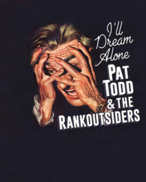Pat Todd & The Rankoutsiders - Ill Dream Alone (Vinyl)