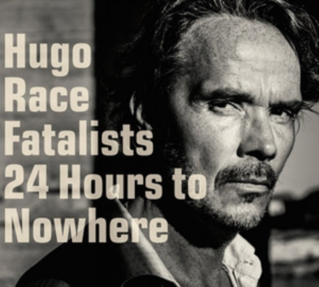 Hugo Race Fatalists - 24 Hours To Nowhere (CD)
