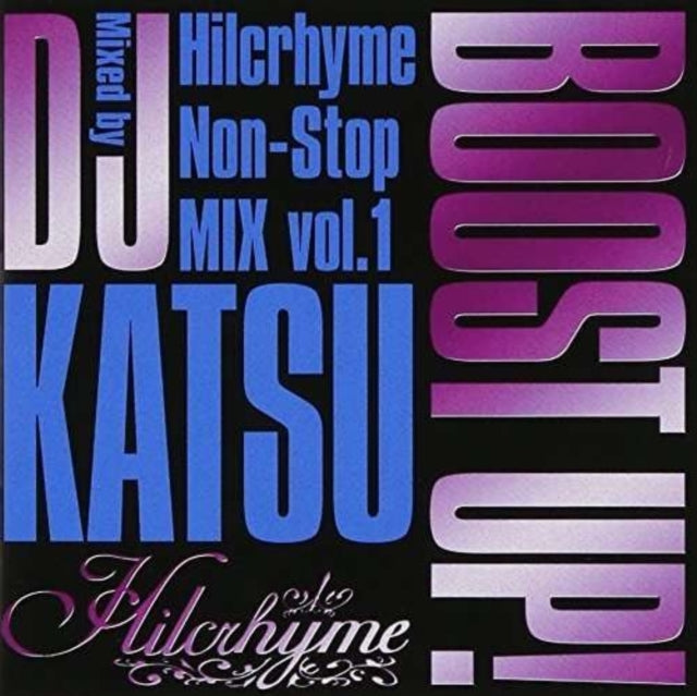 Hilcrhyme - Boost Up -Hilcrhyme Nonstop M.1-Mixed By Dj Katsu (CD)