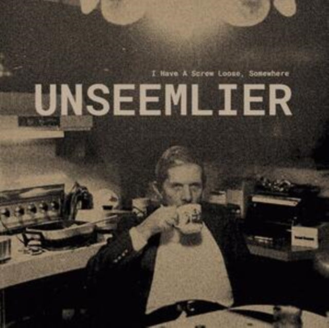 Unseemlier - I Have A Screw Loose. Somewhere (Vinyl)