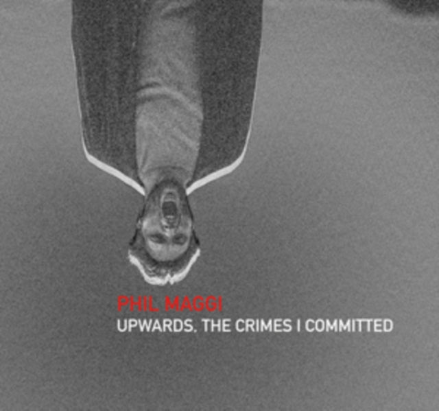 Phil Maggi - Upwards. The Crimes I Committed (CD)