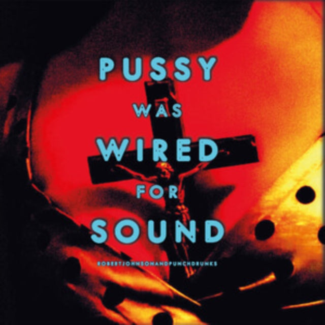Robert Johnson And Punchdrunks - Pussy Was Wired For Sound (Orange Vinyl) (Vinyl)