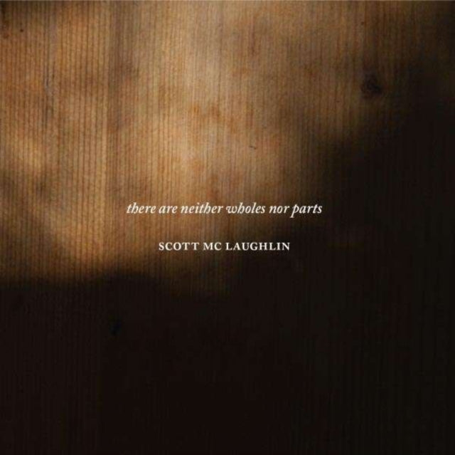 Scott Mc Laughlin - There Are Neither Wholes Nor Parts (CD)