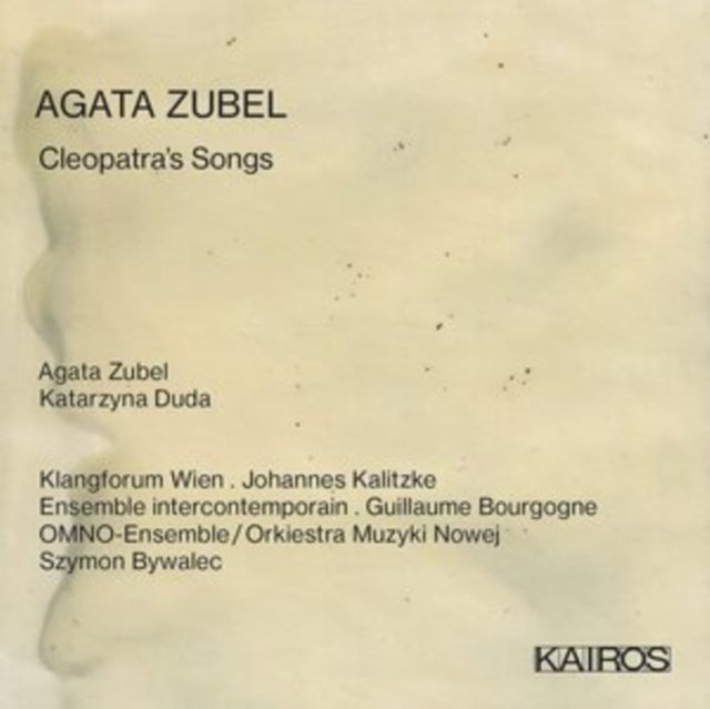 Agata Zubel / Katarzyna Duda / Klangforum Wien - Agata Zubel: Cleopatras Songs (CD)
