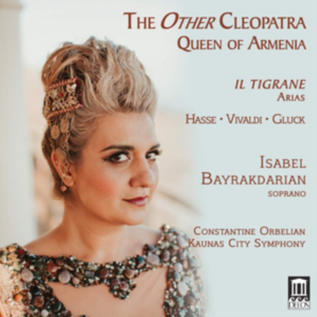 Bayrakdarian / Orbelian - The Other Cleopatra: Queen of Armenia - Il Tigrane. Arias (CD)