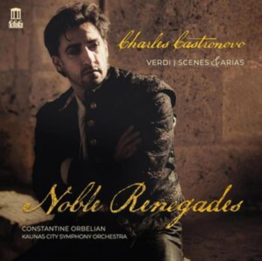 Charles Castronovo / Constantine Orbelian / Kaunas City Symphony Orchestra - Noble Renegades. Verdi: Scenes & Arias (CD)