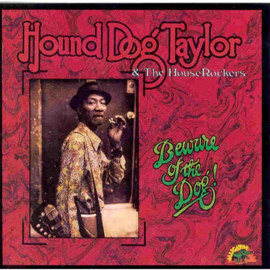 Hound Dog Taylor & The House Rockers - Beware Of The Dog (Vinyl)