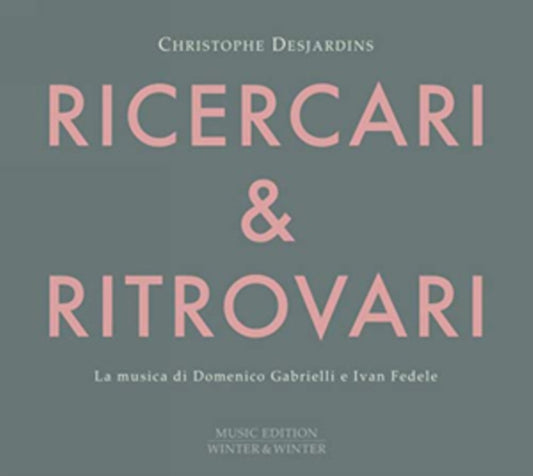 Christophe Desjardins - Domenico Gabrielli & Ivan Fedele: Ricercari & Ritrovari (CD)