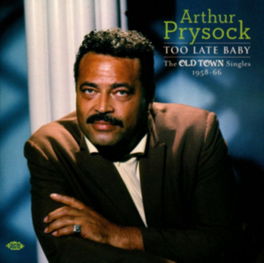 Arthur Prysock - Too Late Baby - The Old Town Singles 1958-66 (CD)