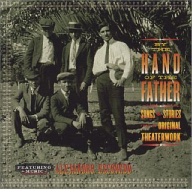 Alejandro Escovedo - By The Hand Of The Father: Songs And Stories From The Original Theaterwork (CD)