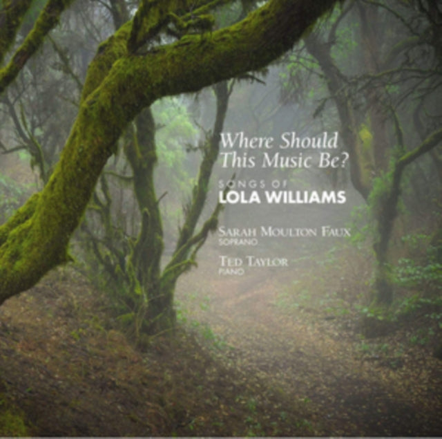 Sarah Moulton Faux / Ted Taylor - Where Should This Music Be? Songs Of Lola Williams (CD)