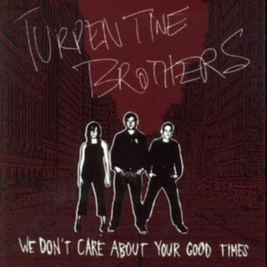 Turpentine Brothers - We Dont Care About Your Good Times (CD)