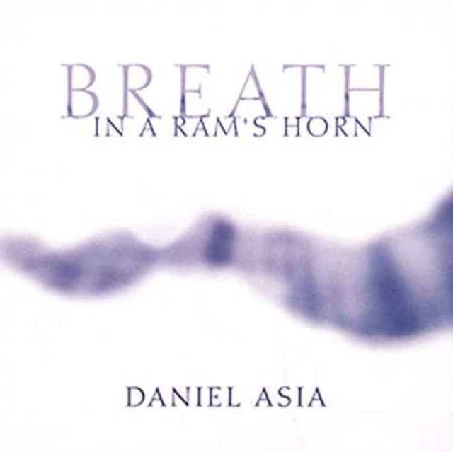 Composer Daniel Asia - Breath In A Ram's Horn (CD)