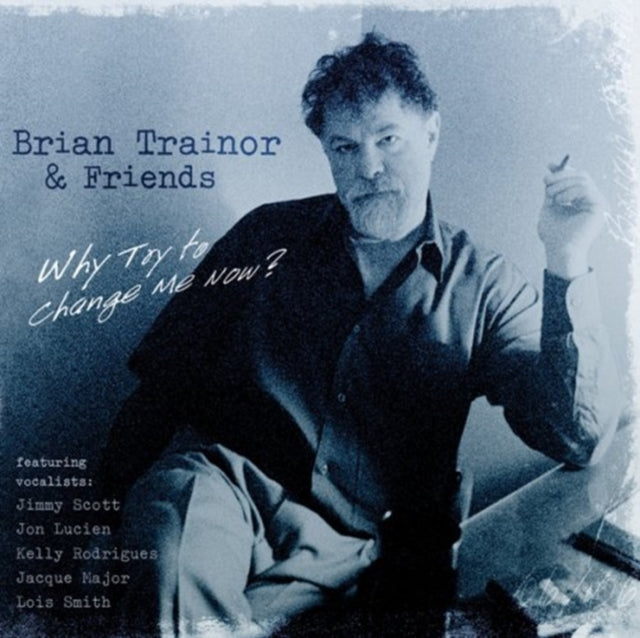 Brian Trainor And Friends - Why Try To Change Me Now? (CD)