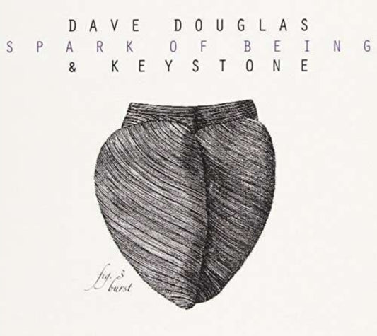 Dave Douglas & Keystone - Spark Of Being: Burst (CD)