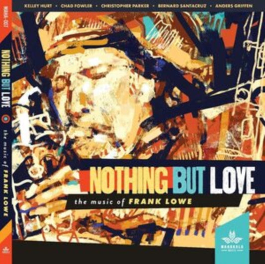 Kelley Hurt / Chad Fowler / Christopher Parker / Bernard Santacruz / Anders Griffen - Nothing But Love. The Music Of Frank Lowe (CD)