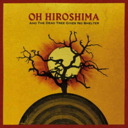 Oh Hiroshima - And The Dead Tree Gives No Shelter (CD)