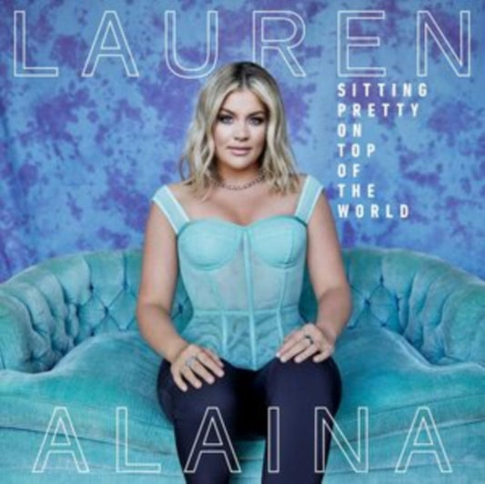 Lauren Alaina - Sitting Pretty On Top Of The World (Vinyl)