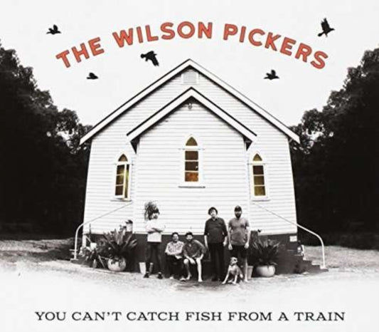 Wilson Pickers - You Cant Catch Fish From A Train (CD)