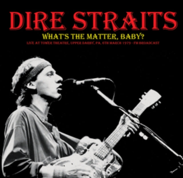 Dire Straits - Whats The Matter. Baby? Live FM Broadcast Recorded At Tower Theatre. Upper Darby. Pa. 6th March 1979 (Vinyl)