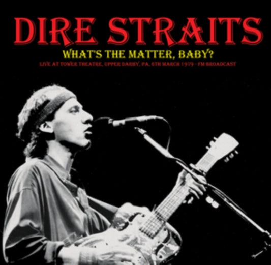 Dire Straits - Whats The Matter. Baby? Live FM Broadcast Recorded At Tower Theatre. Upper Darby. Pa. 6th March 1979 (Vinyl)