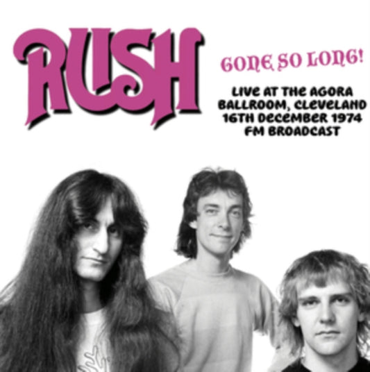 Rush - Gone So Long! Live At The Agora Ballroom. Cleveland. 16th December 1974 - FM Broadcast (Vinyl)