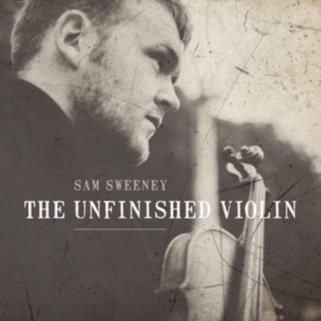 Sam Sweeney - The Unfinished Violin (CD)