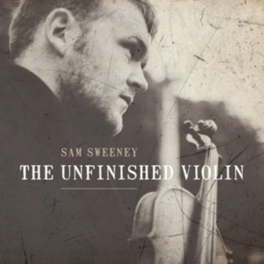 Sam Sweeney - The Unfinished Violin (CD)