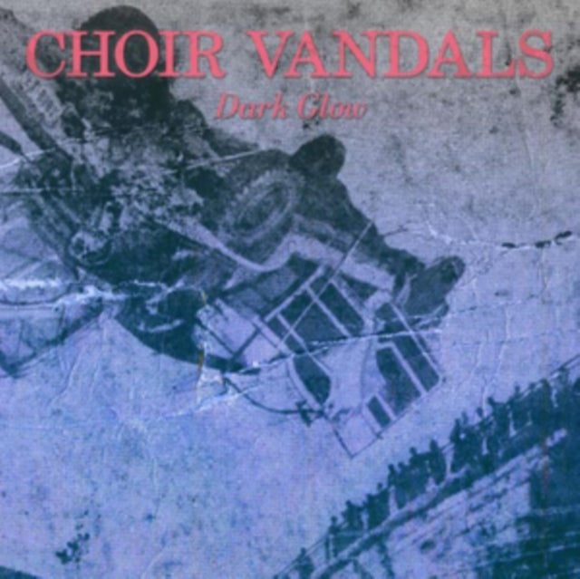 Choir Vandals - Dark Glow (Vinyl)