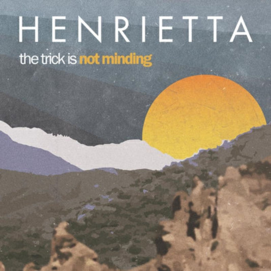 Henrietta - The Trick Is Not Minding (Vinyl)