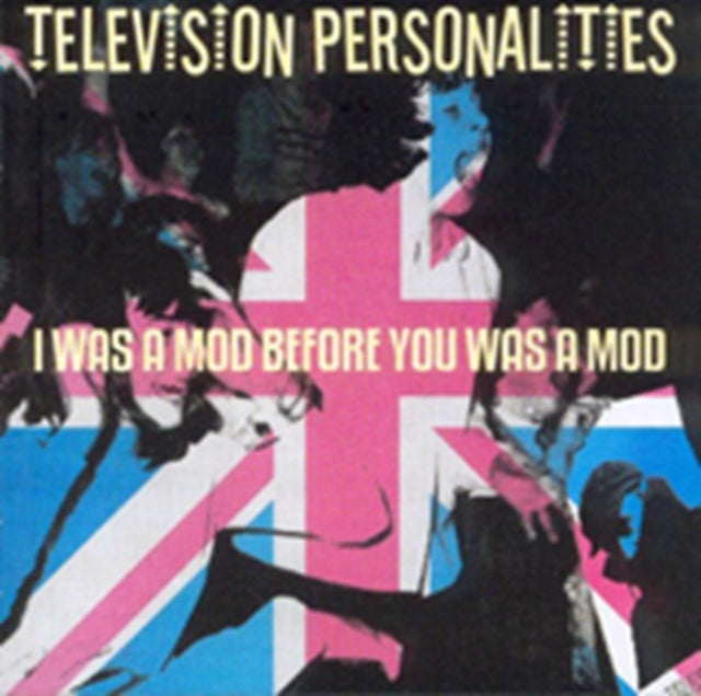 Television Personalities - I Was A Mod Before You Was (CD)