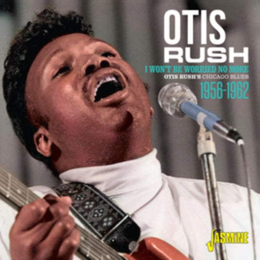 Otis Rush - I Wont Be Worried No More - Otis Rushs Chicago Blues 56-62 (CD)