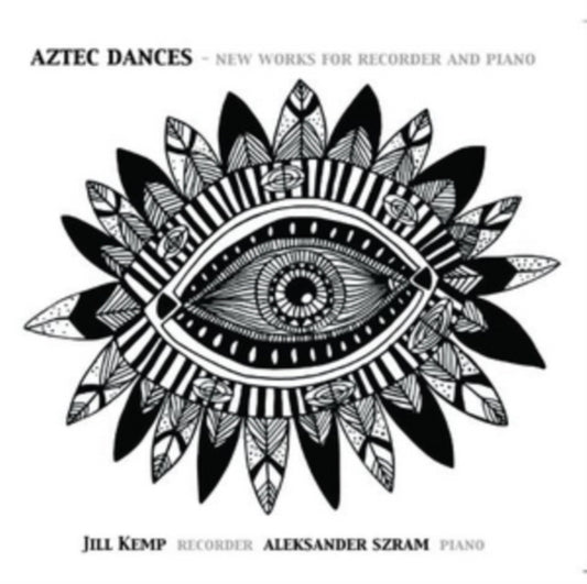 Jill Kemp & Aleksander Szram - Aztec Dances - New Works For Recorder And Piano (CD)